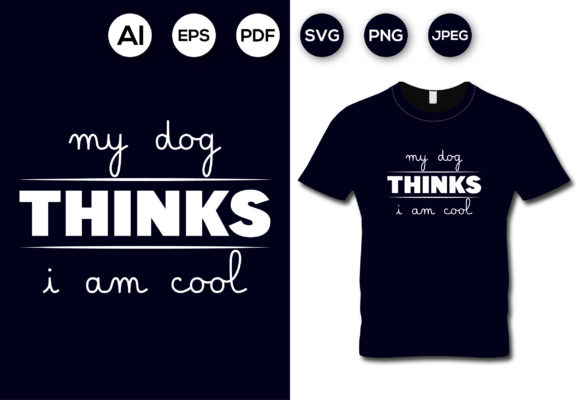 My Dog Thinks I Am Cool: A Modern Design Asset