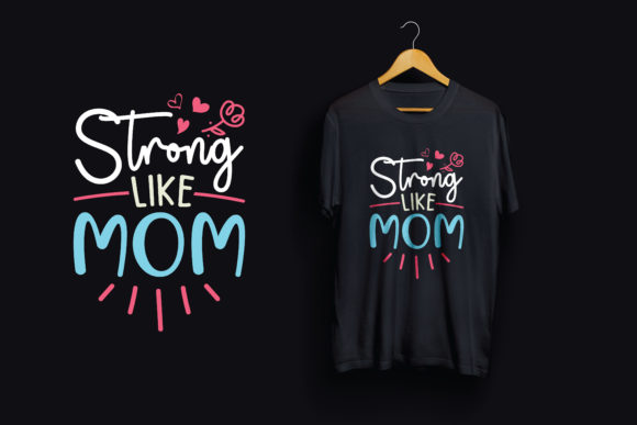 T Shirt Design Strong Like Mom: A Powerful Graphic Asset